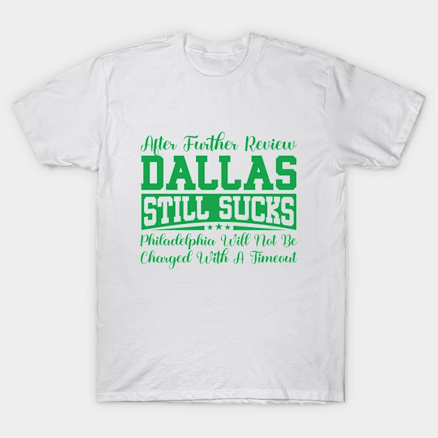 After Further Review Dallas Still Sucks Philadelphia Football Fan T-Shirt by RiseInspired